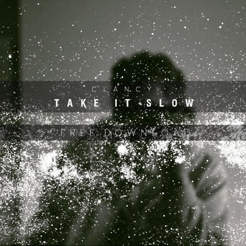 Clancy - Take It Slow  //  Free Download
