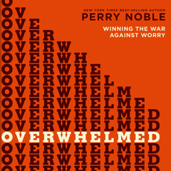 "Overwhelmed" by Perry Noble, read by Lee McDerment