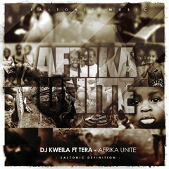 Dj Kweila ft. Tera - Afrika Unite (Saltonic's Definition)