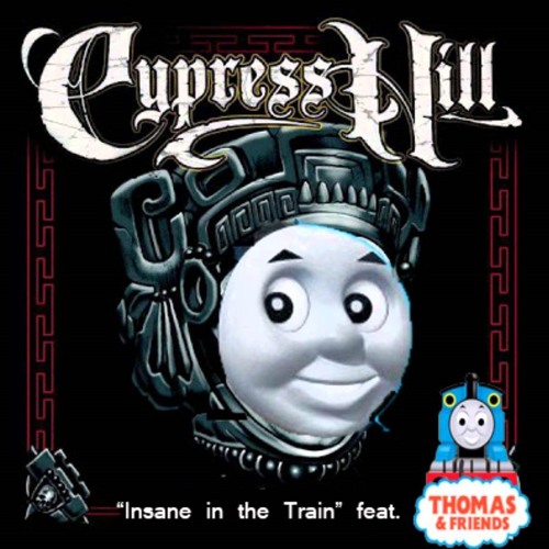 Insane In The Train [Thomas the Dank Engine] Cypress Hill vs. Thomas the Tank Engine