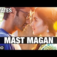 Mast Magan Arijit Singh & Chinmayi Sripada By DK