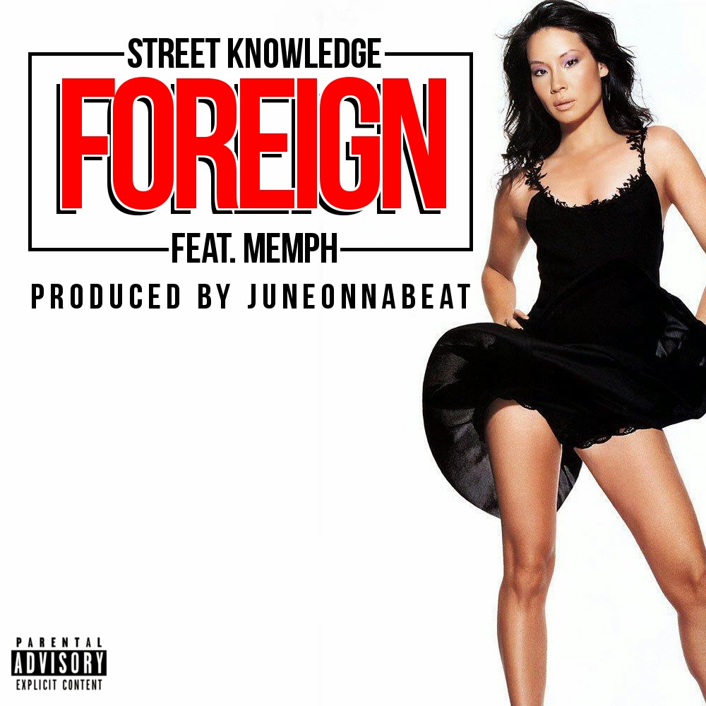 Street Knowledge ft. Memph - Foreign (Produced by JUNEONNABEAT) [Thizzler.com]