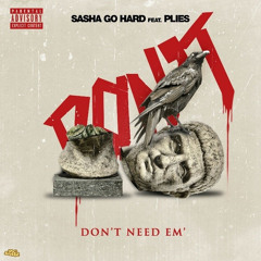 Sasha Go Hard FT. Plies- Dont Need Em (Produced By RiccoOnTheBeat)