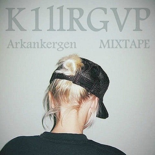 K1llRGVP - Arkankergen MIXTAPE