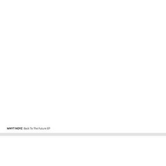 WHYT NOYZ - Back To The Future E.P [Minus]