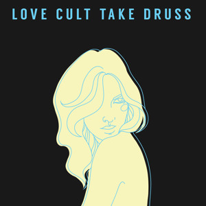 Love Cult Take Druss - Nothing Makes It Real