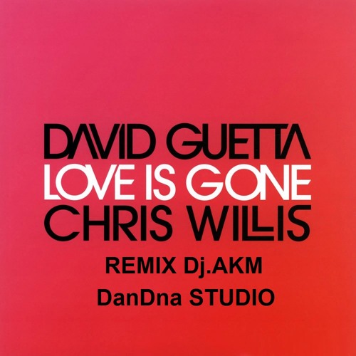 David Guetta & Chris Willis - Love Is Gone - Dj AKM