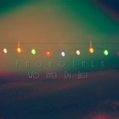 Phonothek - Wo Immer Du Bist (Original Mix)