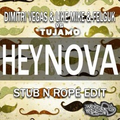 Dimitri Vegas & Like Mike & Felguk vs Tujamo-Hey Nova!(Stub N Rope Edit)