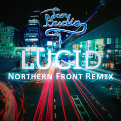 Tom Budin - Lucid (Northern Front Remix) *FREE DOWNLOAD*