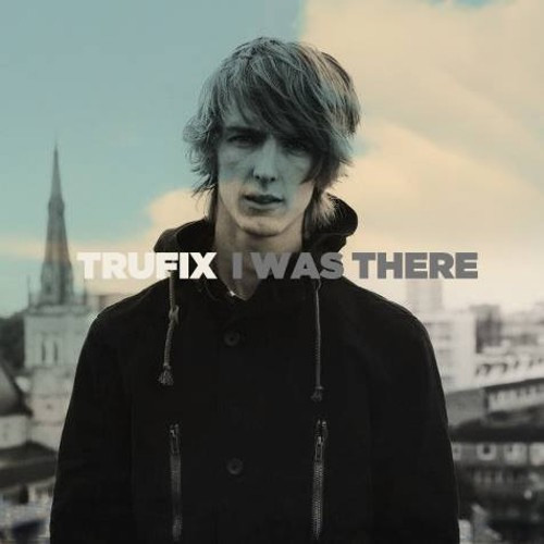 TRUFIX - I Was There (Kissy Klub Version) FREE DOWNLOAD
