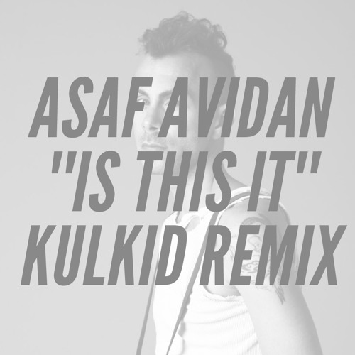 Is This It (Kulkid Remix) - Asaf Avidan