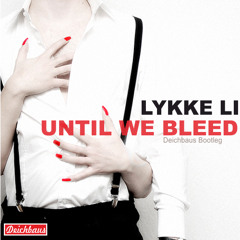 Lykke Li - Until We Bleed (Deichbaus Bootleg)
