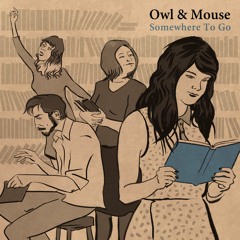 Owl & Mouse - Somewhere To Go