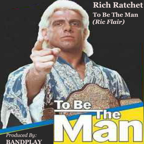 To Be The Man(Ric Flair)Prod.By BANDPLAY