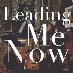 Leading Me Now