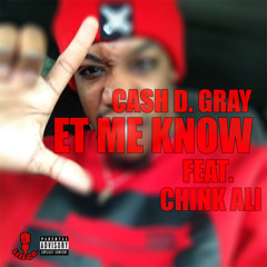 Ca$h D. Gray - Let Me Know Feat. Chink Ali (Prod. Doe Boy)