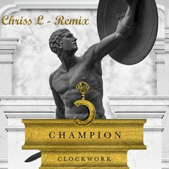 Clockwork - Champion ( Chriss L - remix )   Free download...