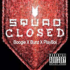 "Squad Closed" BoogieG X Bunz X PlayBoi