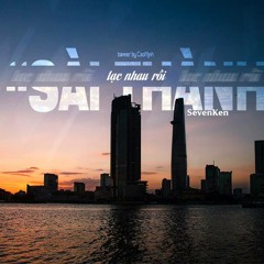 Lạc nhau rồi,Sài Thành à!-Seven Ken