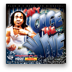 DJ PLAN B X BOSS DON BIGAVELLI - CAN'T CAGE THE WAVE FREE MAX B