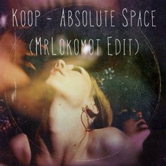 Koop - Absolute Space (Mr Lokomot Edit)