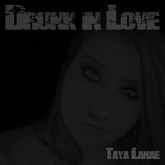 Drunk In Love(Cover) - Taya Lanae