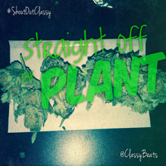 StraightOffThePlant(prod. by @ClassyBeats)