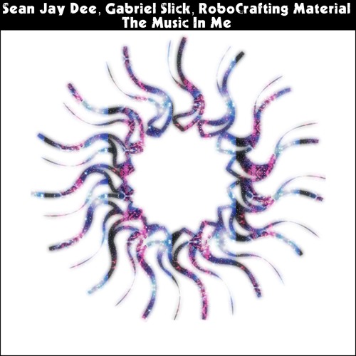 Sean Jay Dee, Gabriel Slick, RoboCrafting Material - The Music In Me [PSR176]