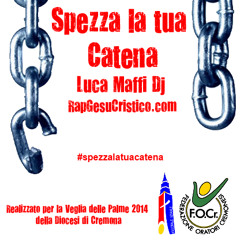 Spezza La Tua Catena - Luca Maffi Dj - Rapgesucristico