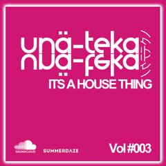 UNATEKA - Its A House Thing VOL #003