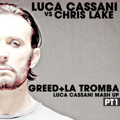 Luca Cassani Vs Chris Lake - Greed+La Tromba (L.Cassani Mash Up)PT1/3 FREE DOWNLOAD