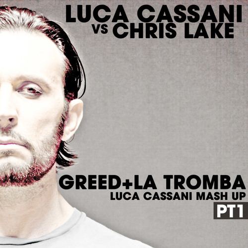 Luca Cassani Vs Chris Lake - Greed+La Tromba (L.Cassani Mash Up)PT1/3 FREE DOWNLOAD