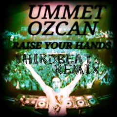 UMMET OZCAN- Raise your hands (THIRDBEAT3 remix)