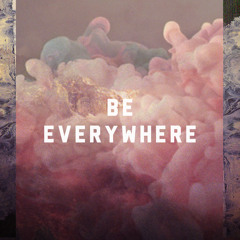 Be Everywhere