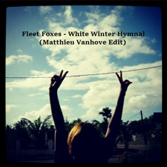 Fleet Foxes - White Winter Hymnal (Matthieu Vanhove Remix)