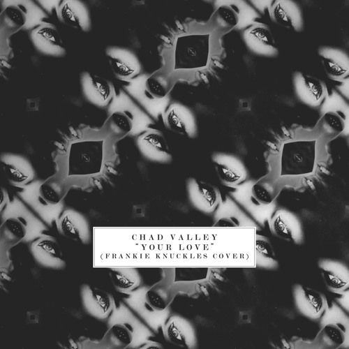 Stream Your Love (Frankie Knuckles Cover) by Chad Valley | Listen ...