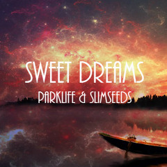 Sweet Dreams - Parklife & Slimseeds