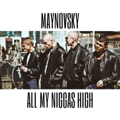 Maynovsky - All My Niggas High