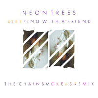 Neon Trees - Sleeping With A Friend (The Chainsmokers Remix)