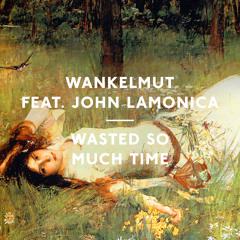 02. Wankelmut - Wasted So Much Time Feat. John Lamonica (Kölsch Remix) - SNIPPET