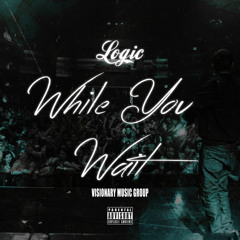 Logic - While You Wait (Prod. By Swiff D & Logic)