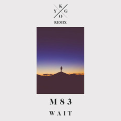 M83 - Wait (Kygo Remix) [Free Download]