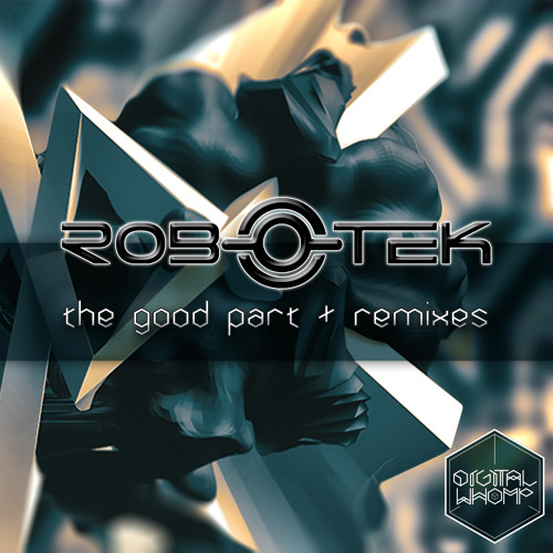 ROB-O-TEK - The Good Part + Remixes (PREVIEW MIX)