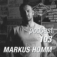 Re:Fresh 103: MARKUS HOMM