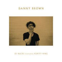 Danny Brown - 25 Bucks feat. Purity Ring