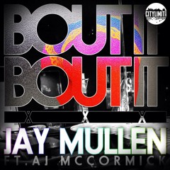 Jay Mullen - Bout it Bout it (Feat .A.j. McCormick)