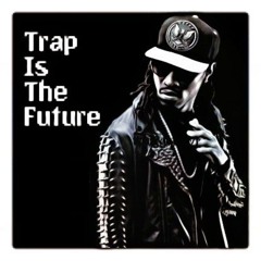 » Trap Is The Future «