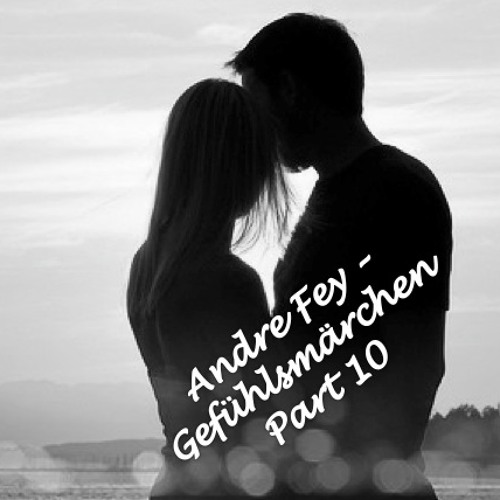 Andre Fey - Gefühlsmärchen PART 10