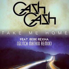 Cash Cash - Take Me Home (Glitch Matrix Remix)